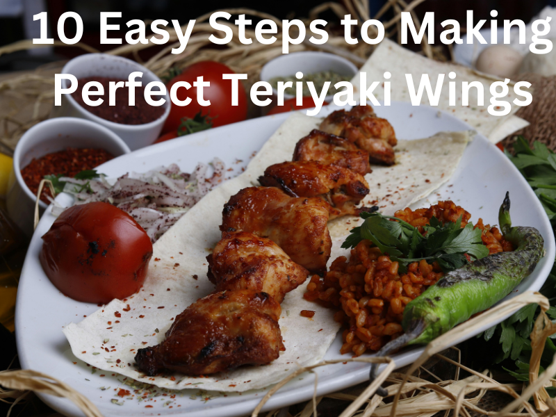 10 Easy Steps to Making Perfect Teriyaki Wings